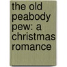 The Old Peabody Pew: A Christmas Romance by Kate Douglas Smith Wiggin