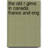 The Old R Gime In Canada. France And Eng