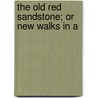 The Old Red Sandstone; Or New Walks In A door Hugh Miller