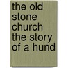 The Old Stone Church The Story Of A Hund door Onbekend