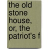 The Old Stone House, Or, The Patriot's F door Joseph Alden