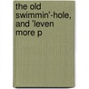 The Old Swimmin'-Hole, And 'Leven More P door James Whitcomb Riley