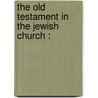 The Old Testament In The Jewish Church : door William Robertson Smith
