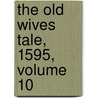 The Old Wives Tale, 1595, Volume 10 door George Peele