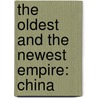 The Oldest And The Newest Empire: China door Onbekend