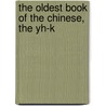 The Oldest Book Of The Chinese, The Yh-K by Unknown
