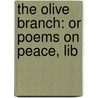 The Olive Branch: Or Poems On Peace, Lib door Onbekend