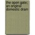 The Open Gate; An Original Domestic Dram