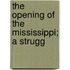 The Opening Of The Mississippi; A Strugg
