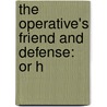 The Operative's Friend And Defense: Or H door Onbekend