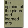 The Opinion Of The Pious And Learned Mrs door Onbekend
