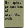 The Optical Properties Of Crystals, With door Onbekend