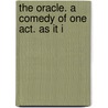 The Oracle. A Comedy Of One Act. As It I door Onbekend