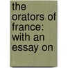 The Orators Of France: With An Essay On door Timon