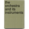 The Orchestra And Its Instruments door Esther Singleton
