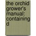 The Orchid Grower's Manual: Containing D