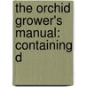 The Orchid Grower's Manual: Containing D door Benjamin Samuel Williams