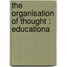 The Organisation Of Thought : Educationa by Alfred North Whitehead