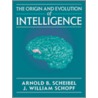 The Origin And Evolution Of Intelligence door J. William Schopf