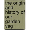 The Origin And History Of Our Garden Veg door Onbekend