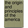 The Origin And Principles Of The America door Onbekend