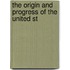The Origin And Progress Of The United St