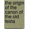 The Origin Of The Canon Of The Old Testa door Gerrit Wildeboer