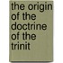 The Origin Of The Doctrine Of The Trinit