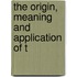 The Origin, Meaning And Application Of T