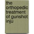 The Orthopedic Treatment Of Gunshot Inju