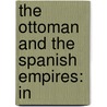 The Ottoman And The Spanish Empires: In door Onbekend