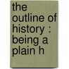 The Outline Of History : Being A Plain H by J. F 1884 Horrabin