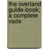 The Overland Guide-Book; A Complete Vade
