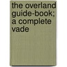 The Overland Guide-Book; A Complete Vade door James Barber
