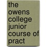 The Owens College Junior Course Of Pract door Francis Jones