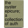The Oyster Epicure; A Collection Of Auth door Onbekend