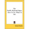 The Pacific Railroad Open: How To Go, Wh door Professor Samuel Bowles