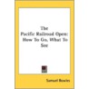 The Pacific Railroad Open: How To Go, Wh door Professor Samuel Bowles