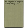 The Pageant Of English Poetry, Being 115 by Robert Maynard Leonard
