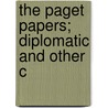 The Paget Papers; Diplomatic And Other C door Augustus Berkeley Paget