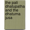 The Pali Dhatupatha And The Dhatuma Jusa door Kaccayana Kaccayana
