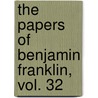 The Papers of Benjamin Franklin, Vol. 32 door Benjamin Franklin