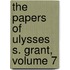 The Papers of Ulysses S. Grant, Volume 7