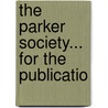 The Parker Society... For The Publicatio door Onbekend