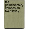The Parliamentary Companion, Twentieth Y door Onbekend