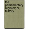The Parliamentary Register; Or, History door Onbekend