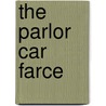The Parlor Car Farce door Onbekend