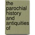 The Parochial History And Antiquities Of