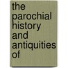 The Parochial History And Antiquities Of door John Brewster