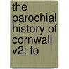 The Parochial History Of Cornwall V2: Fo by Davies Gilbert